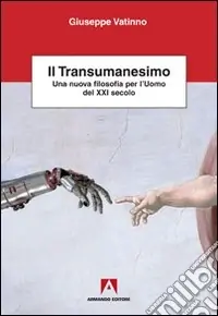 Il transumanesimo. Una nuova filosofia per l‘uomo del XXI secolo Pagamento Sicuro