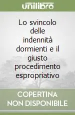 Lo svincolo delle indennità dormienti e il giusto procedimento espropriativo Di Tendenza