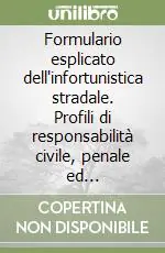Formulario esplicato dell‘infortunistica stradale. Profili di responsabilità civile, penale ed amministrativa. Con CD-ROM Spedizione Espresso