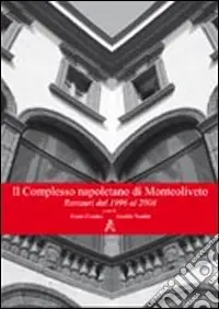 Il complesso napoletano di Monteoliveto. Restauri dal 1996 al 2008 Prezzo Scontato