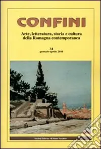 Ultima Occasione Confini. Arte, letteratura, storia e cultura della Romagna antica e contemporanea. Vol. 34