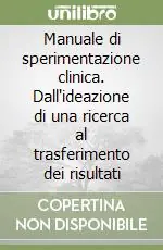 Manuale di sperimentazione clinica. Dall‘ideazione di una ricerca al trasferimento dei risultati Offerta