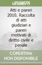 Sconto Atti e pareri 2010. Raccolta di atti giudiziari e pareri motivati di diritto civile e penale