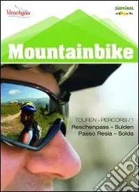 Mountainbike Alto Adige. Vol. 1 Passo Resia fino a Solda Novità