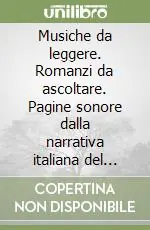 Musiche da leggere. Romanzi da ascoltare. Pagine sonore dalla narrativa italiana del ‘900 Nuova Collezione