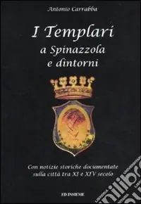 Novità I templari a Spinazzola e dintorni. Con notizie storiche documentate sulla città tra XI e XIV secolo