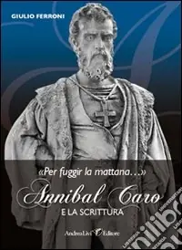 «Per fuggir la mattana...». Annibal caro e la scrittura Consegna Rapida