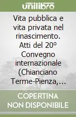 Saldi Vita pubblica e vita privata nel rinascimento. Atti del 20° Convegno internazionale (Chianciano Terme-Pienza, 21-24 luglio 2008)