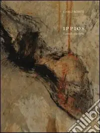 Carlo Romiti. Ippios. I cavalli e la terra. Ediz. illustrata Popolare