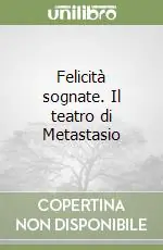 Prezzo Ridotto Felicità sognate. Il teatro di Metastasio