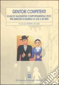 Non Perdere Genitori competenti. Scale di valutazione comportamentale (SVC) per genitori di bambini da due a sei mesi