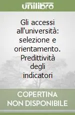 Gli accessi all‘università selezione e orientamento. Predittività degli indicatori Ultima Occasione