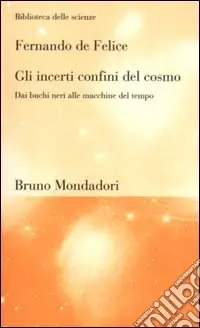 Ordina Subito Gli incerti confini del cosmo. Dai buchi neri alle macchine del tempo