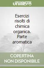 Acquista Ora Esercizi risolti di chimica organica. Parte aromatica