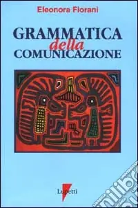 Grammatica della comunicazione. I linguaggi e le forme Must-Have