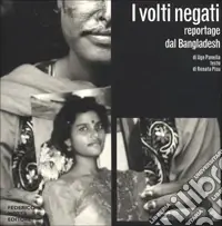 Novità I volti negati. Reportage dal Bangladesh. Ediz. illustrata