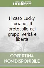 Il caso Lucky Luciano. Il protocollo dei gruppi verità e libertà Compra Oggi Stesso