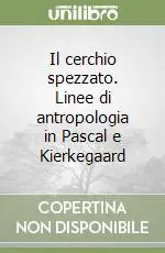 Offerta Del Giorno Il cerchio spezzato. Linee di antropologia in Pascal e Kierkegaard