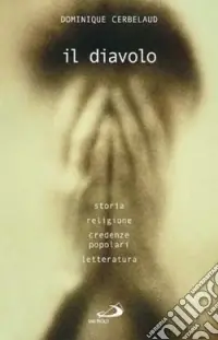 Il diavolo. Storia, religione, credenze popolari, letteratura Sconto