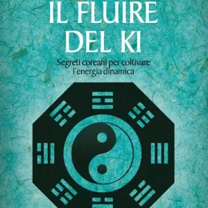 Quantità Limitata Il fluire del ki. Segreti coreani per coltivare l‘energia dinamica