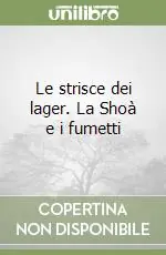 Le strisce dei lager. La Shoà e i fumetti Offerta Speciale