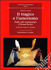 Il tragico e l‘umorismo. Studio sulla drammaturgia di Samuel Beckett Nuova Collezione