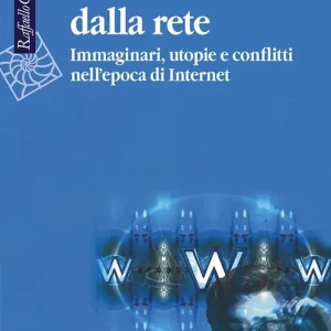 Incantati dalla rete. Immaginari, utopie e conflitti nell‘epoca di Internet Prezzo Basso