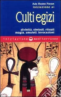Ultime Pezzi Iniziazione ai culti egizi. Divinità, simboli, rituali, magia, amuleti, invocazioni