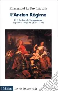 L‘ancien régime. Vol. 2 Il declino dell‘Assolutismo. L‘Epoca di Luigi XV (1715-1770) Occasione
