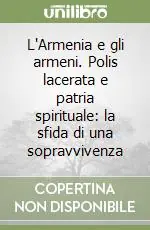 Prezzo Basso L‘Armenia e gli armeni. Polis lacerata e patria spirituale la sfida di una sopravvivenza