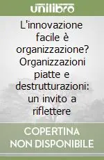 Must-Have L‘innovazione facile è organizzazione? Organizzazioni piatte e destrutturazioni un invito a riflettere