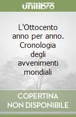 Consegna Rapida L‘Ottocento anno per anno. Cronologia degli avvenimenti mondiali