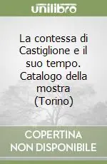 La contessa di Castiglione e il suo tempo. Catalogo della mostra (Torino) Compra Oggi Stesso