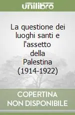 La questione dei luoghi santi e l‘assetto della Palestina (1914-1922) Offerta