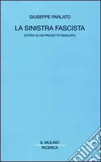 La sinistra fascista. Storia di un progetto mancato Bestseller