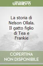La storia di Nelson Ollala. Il gatto figlio di Tea e Frankie Più Venduto
