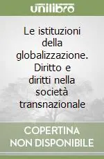 Le istituzioni della globalizzazione. Diritto e diritti nella società transnazionale Nuovo Arrivo