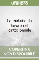 Le malattie da lavoro nel diritto penale Promozione Esclusiva