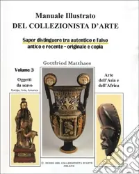 Manuale illustrato del collezionista d‘arte. Saper distinguere tra autentico e falso, antico e recente, originale e copia. Ediz. illustrata. Vol. 3 Promozione