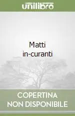 Non Perdere Matti in-curanti