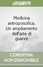 Medicina antroposofica. Un ampliamento dell‘arte di guarire Prezzo Basso