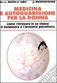 Medicina e autoguarigione per la donna. Ritrovare in se stesse benessere e armonia psicofisica Ultime Pezzi
