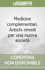 Scelto Dai Clienti Medicine complementari. Antichi rimedi per una nuova società