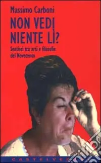 Quantità Limitata Non vedi niente lì? Sentieri tra arti e filosofie del Novecento