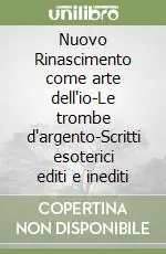 Nuovo Rinascimento come arte dell‘io-Le trombe d‘argento-Scritti esoterici editi e inediti Offerta
