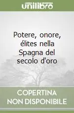 Compra Adesso Potere, onore, élites nella Spagna del secolo d‘oro