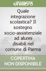 Offerta Lampo Quale integrazione scolastica? Il sostegno socio-assistenziale ad alunni disabili nel comune di Parma