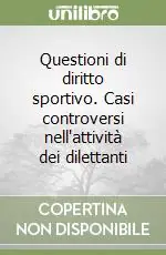 Questioni di diritto sportivo. Casi controversi nell‘attività dei dilettanti Compra Online