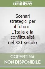 Scenari strategici per il futuro. L‘Italia e la conflittualità nel XXI secolo Più Venduto