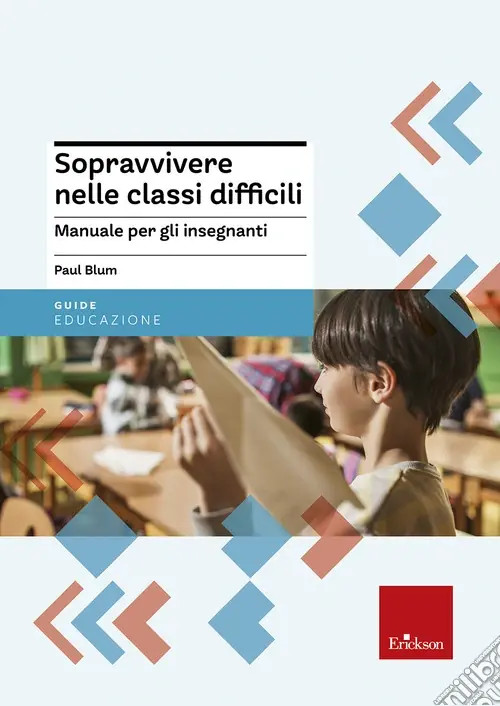 Sopravvivere nelle classi difficili. Manuale per gli insegnanti Nuova Collezione